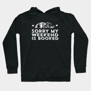 Sorry My Weekend is Booked - Book Lover Quote Hoodie